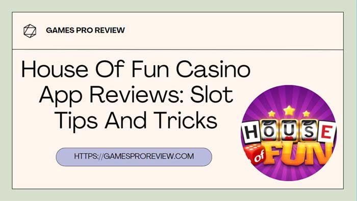 House Of Fun Casino App Reviews: Slot Tips And Tricks