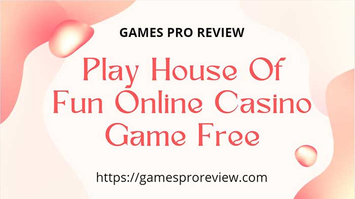 Play House Of Fun Online Casino Game Free [Best Slot Game Of 2022]